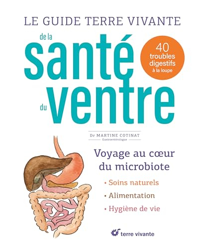 Le guide Terre vivante de la santé du ventre : voyage au coeur du microbiote, soins naturels, alimen