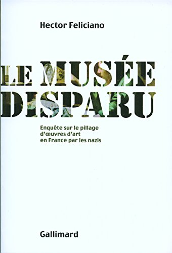 Le musée disparu : enquête sur le pillage d'oeuvres d'art en France par les nazis