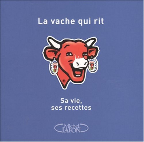 La Vache qui rit : sa vie, ses recettes