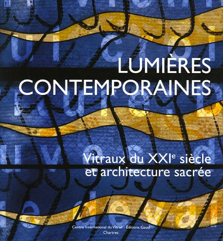 Lumières contemporaines : vitraux du XXIe siècle et architecture sacrée