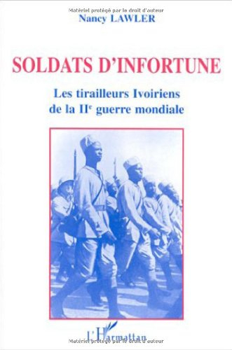 Soldats d'infortune : les tirailleurs ivoiriens de la Deuxième Guerre mondiale
