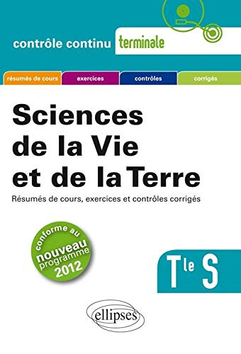 Science de la vie et de la terre, terminale S : résumés de cours, exercices et contrôles corrigés : 