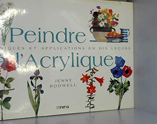 Peindre à l'acrylique : techniques et applications en dix leçons