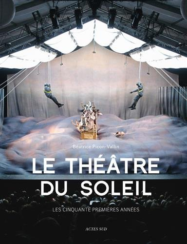 Le Théâtre du soleil : les cinquante premières années