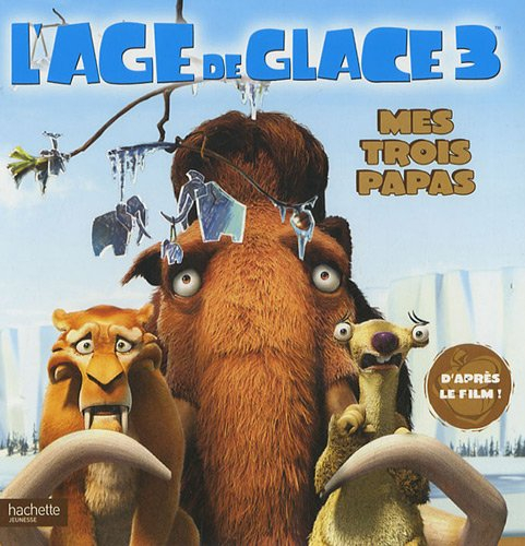 L'âge de glace 3. Mes trois papas
