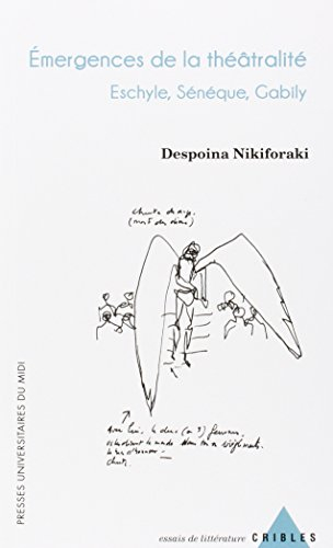 Emergences de la théâtralité : Eschyle, Sénèque, Gabily