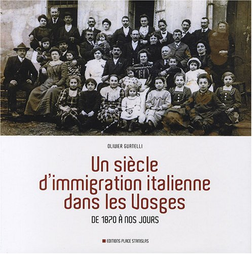 Un siècle d'immigration italienne dans les Vosges : de 1870 à nos jours