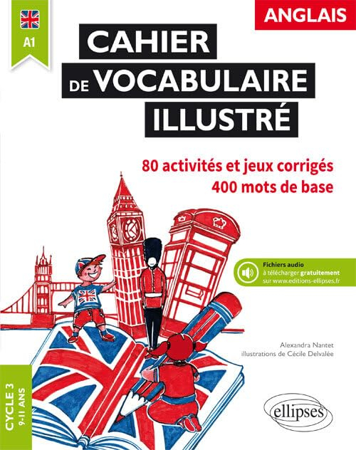 Cahier de vocabulaire illustré anglais, cycle 3, A1 : 80 activités et jeux corrigés, 400 mots de bas