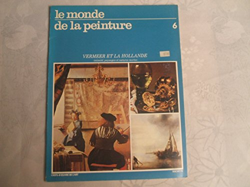 le monde de la peinture n,6 - vermeer et la hollande - intimité, paysages et natures mortes