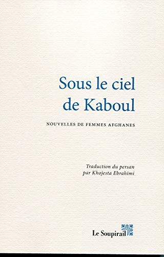 Sous le ciel de Kaboul : nouvelles de femmes afghanes