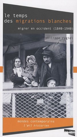 Le temps des migrations blanches : migrer en Occident, 1840-1940