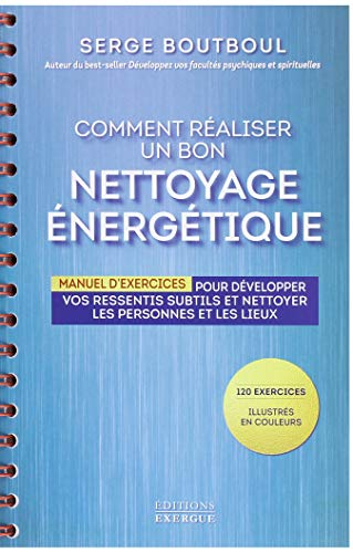 Comment réaliser un bon nettoyage énergétique : manuel d'exercices pour développer vos ressentis sub