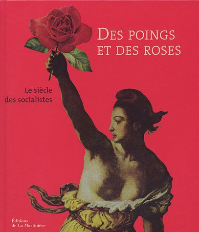 Des poings et des roses : le siècle des socialistes