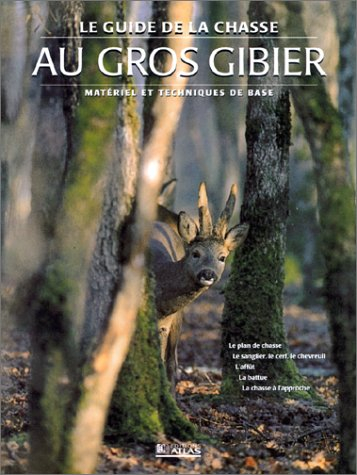 Le guide de la chasse au gros gibier : matériel et techniques de base