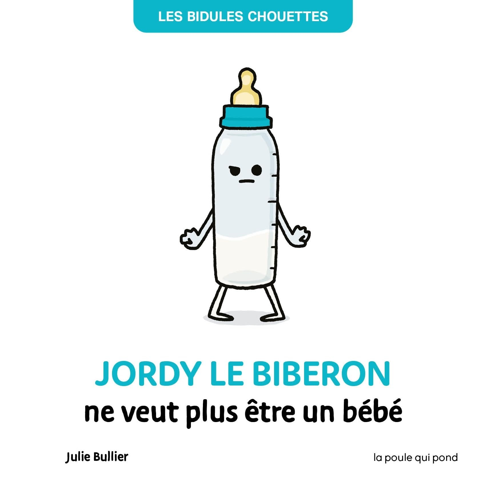 Les bidules chouettes. Jordy le biberon ne veut plus être un bébé