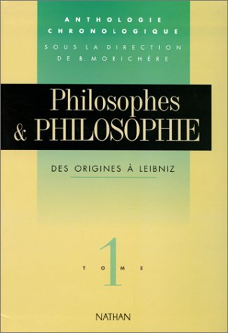 Philosophes et philosophie : anthologie chronologique. Vol. 1. Des origines à Leibniz