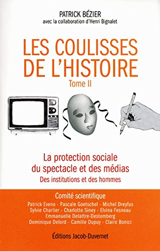 Les coulisses de l'histoire. Vol. 2. La protection sociale du spectacle et des médias : des institut