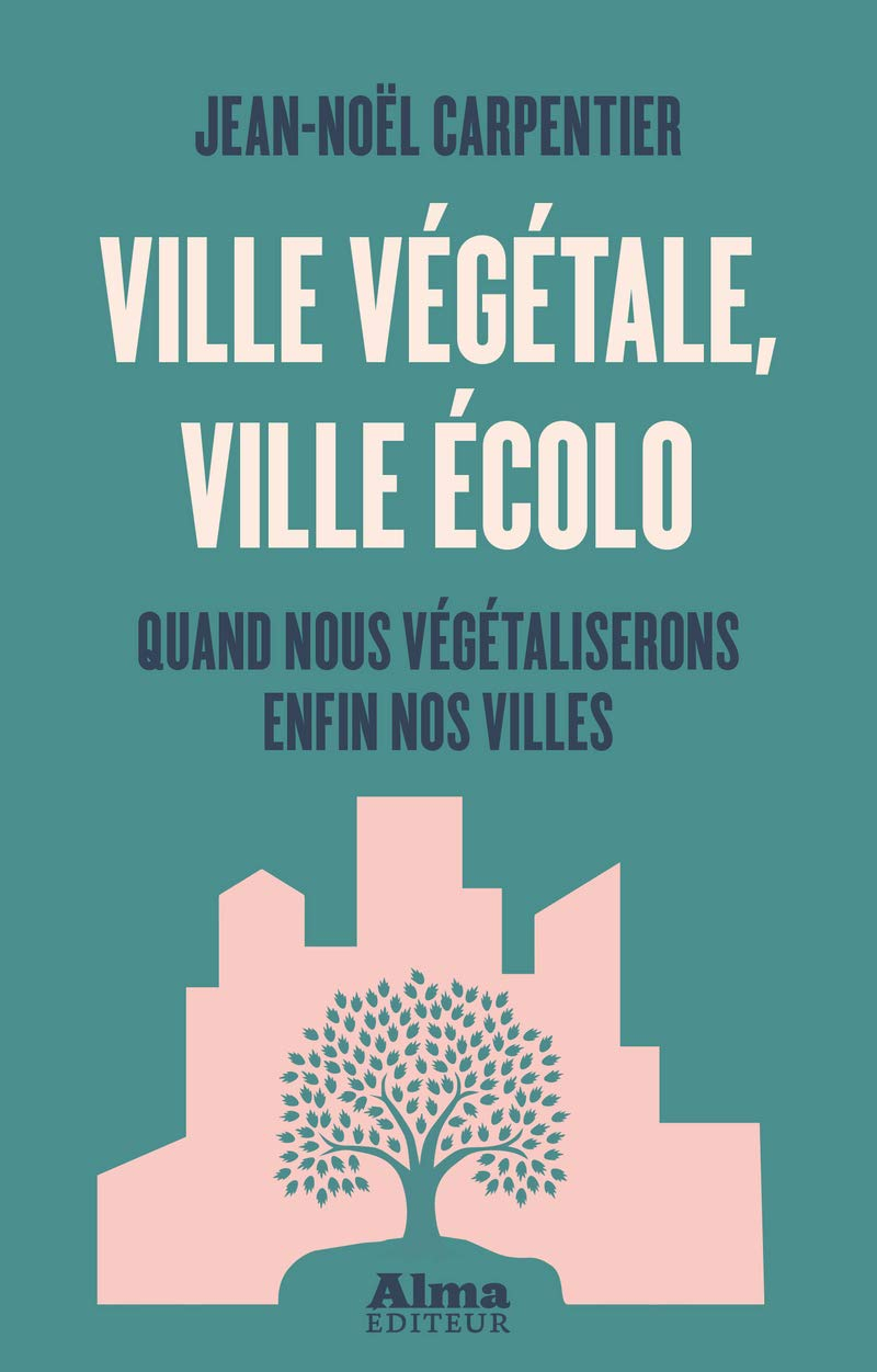 Ville végétale, ville écolo : quand nous végétaliserons enfin nos villes