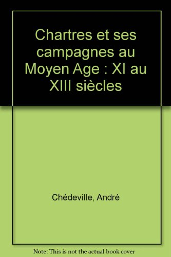 Chartres et ses campagnes au Moyen Age : XI-XIII siècles