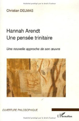 Hannah Arendt : une pensée trinitaire : une nouvelle approche de son oeuvre