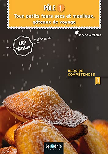 CAP pâtissier 1re et 2e années, bloc de compétences 1, pôle 1 : tour, petits fours secs et moelleux,