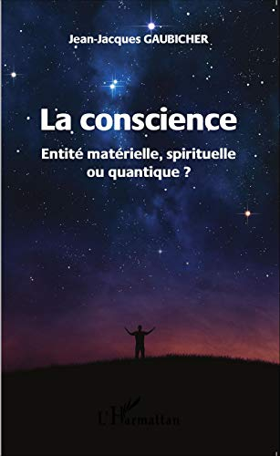 La conscience : entité matérielle, spirituelle ou quantique ?