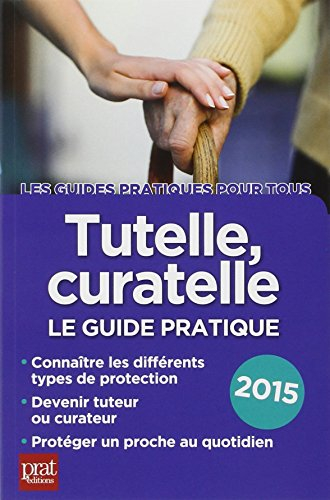 Tutelle, curatelle : le guide pratique 2015