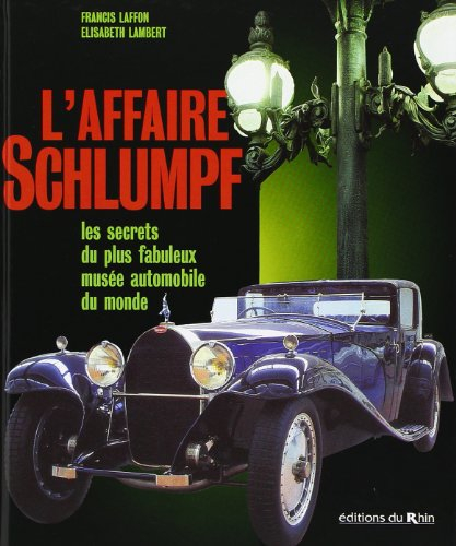 L'affaire Schlumpf : les secrets du plus fabuleux musée automobile du monde