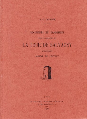 f.-x. lavenir. documents et traditions sur la paroisse de la tour de salvagny, anciennement annexe d