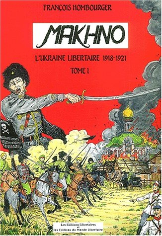 Makhno Tome 1 : 1918-1919 : La révolution libertaire en Ukraine