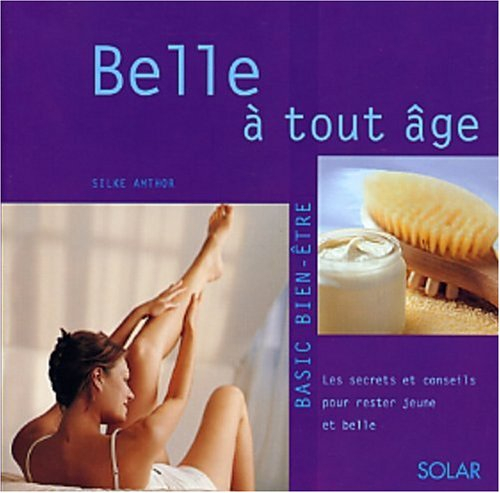 Belle à tout âge : les secrets pour rester jeune et belle