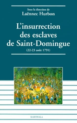 L'insurrection des esclaves de Saint-Domingue : 22-23 août 1791 : actes de la table ronde internatio
