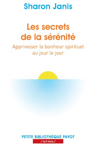 Les secrets de la sérénité : apprivoiser le bonheur spirituel au jour le jour