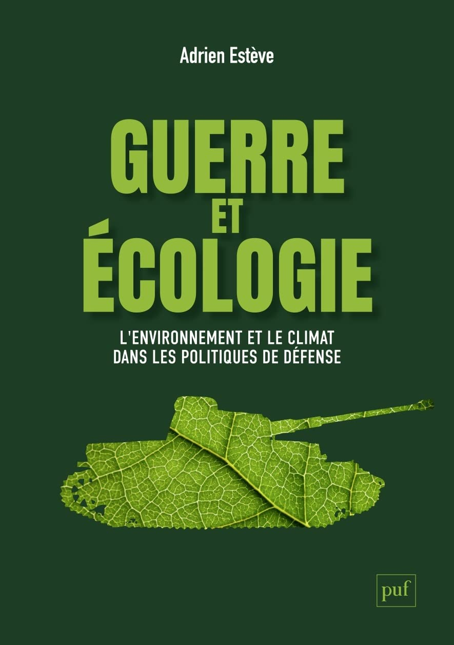 Guerre et écologie : l'environnement et le climat dans les politiques de défense en France et aux Et
