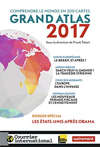Grand atlas 2017 : comprendre le monde en 200 cartes