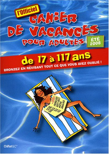 Cahier de vacances pour adultes de 17 à 117 ans : bronzez en révisant tout ce que vous avez oublié !