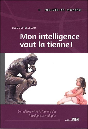 Mon intelligence vaut la tienne ! : se redécouvrir à la lumière des intelligences multiples tout au 