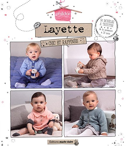 Layette chic et raffinée : 34 modèles à tricoter : de la naissance à 24 mois