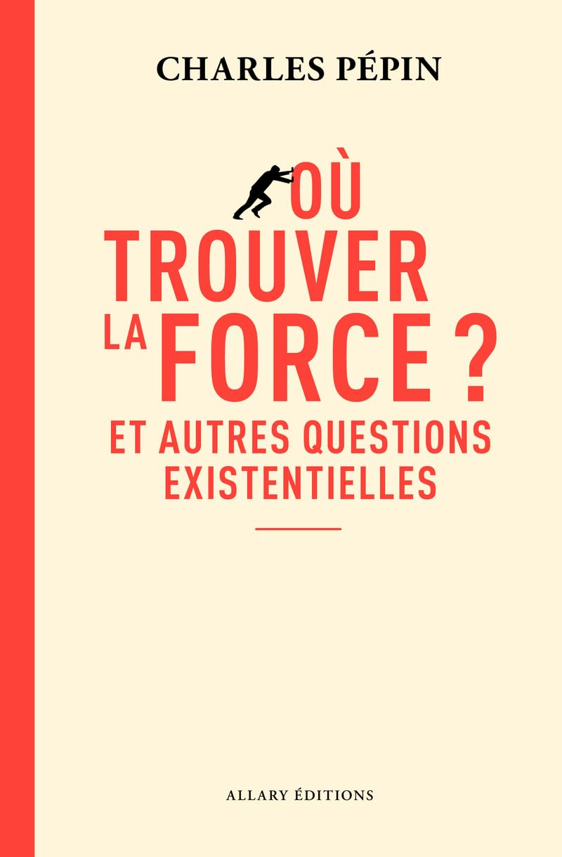 Où trouver la force ? - Et autres questions existentielles