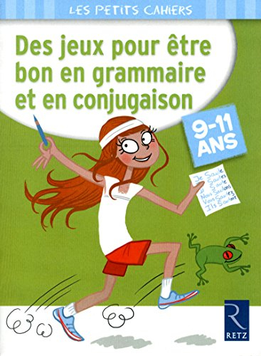 Des jeux pour être bon en grammaire et en conjugaison : 9-11 ans