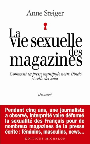 La vie sexuelle des magazines : comment la presse manipule notre libido et celle des ados : document