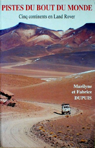 Pistes du bout du monde : cinq continents en Land Rover