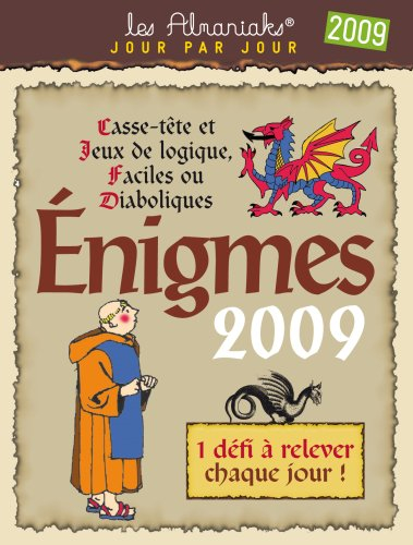Enigmes 2009 : casse-tête et jeux de logique, faciles ou diaboliques : 1 défi à relever chaque jour 