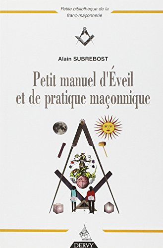 Petit manuel d'éveil et de pratique maçonnique