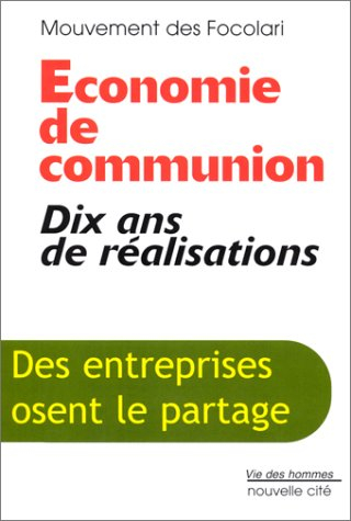 Economie de communion : dix ans de réalisations : des entreprises qui osent le partage
