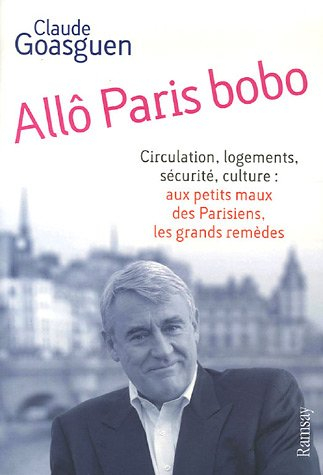 Allô Paris bobo : circulation, logements, sécurité, culture : aux petits maux des Parisiens, les gra