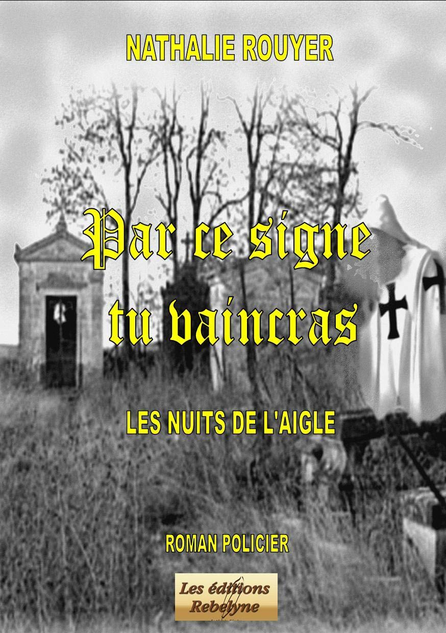 Par ce signe tu vaincras : les nuits de l'aigle : roman policier