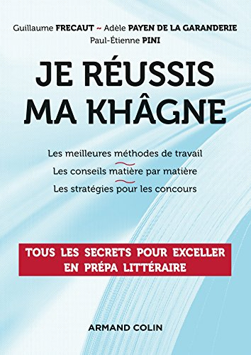 Je réussis ma khâgne : les meilleures méthodes de travail, les conseils matière par matière, les str