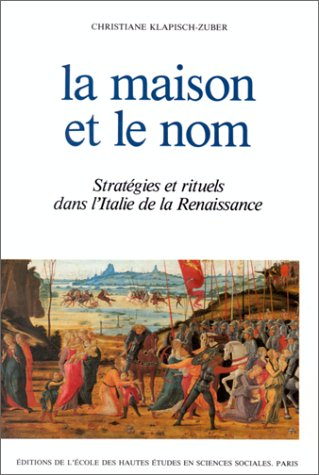 La Maison et le nom : stratégies et rituels dans l'Italie de la Renaissance