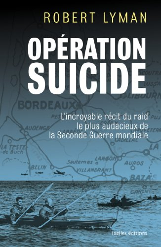 Opération suicide : l'incroyable récit du raid le plus audacieux de la Seconde Guerre mondiale